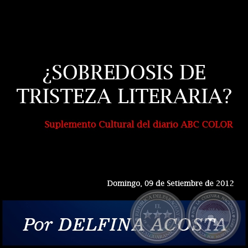 ¿SOBREDOSIS DE TRISTEZA LITERARIA? - Por DELFINA ACOSTA - Domingo, 09 de Setiembre de 2012